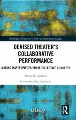 Devised Theater's Collaborative Performance Making Masterpieces from Collec