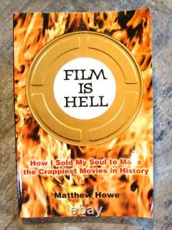 Film Is Hell How I Sold My Soul To Make The Crappiest Movies In History 2009