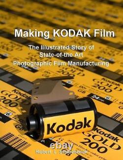 MAKING KODAK FILM, THE ILLUSTRATED STORY OF STATE-OF-THE By Robert L. Shanebrook