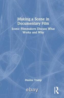 Making a Scene in Documentary Film Iconic Filmmakers Discuss What Works and