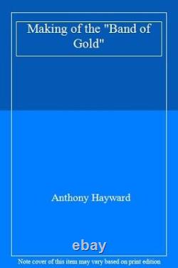 Making of the Band of Gold By Anthony Hayward