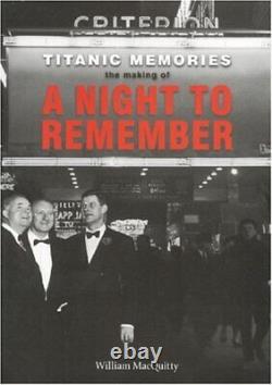 TITANIC MEMORIES THE MAKING OF A NIGHT TO REMEMBER By William Macquitty VG+