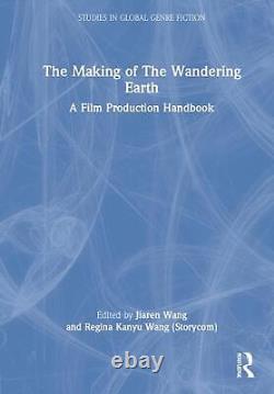 The Making of The Wandering Earth A Film Production Handbook by Jiaren Wang Har